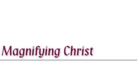 Magnifying Christ